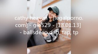 cathy heaven - [legalporno.com] - gio529 - [18.01.13] - ballsdeep dap, tap, tp